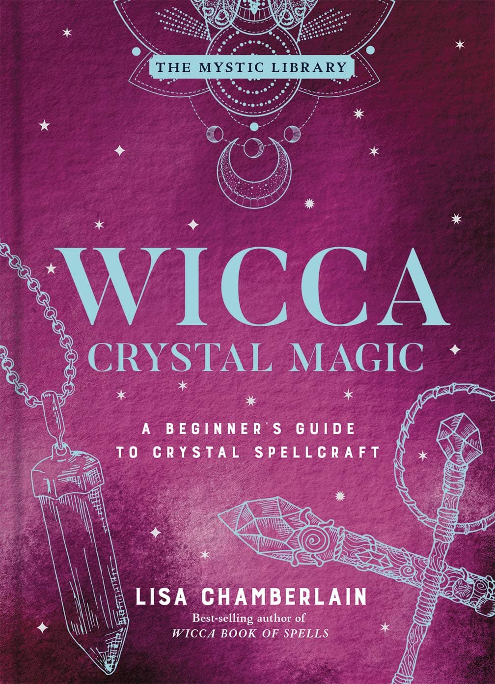 Wicca Crystal Magic: A Beginner's Guide to Crystal Spellcraft: 4 (Mystic Library)