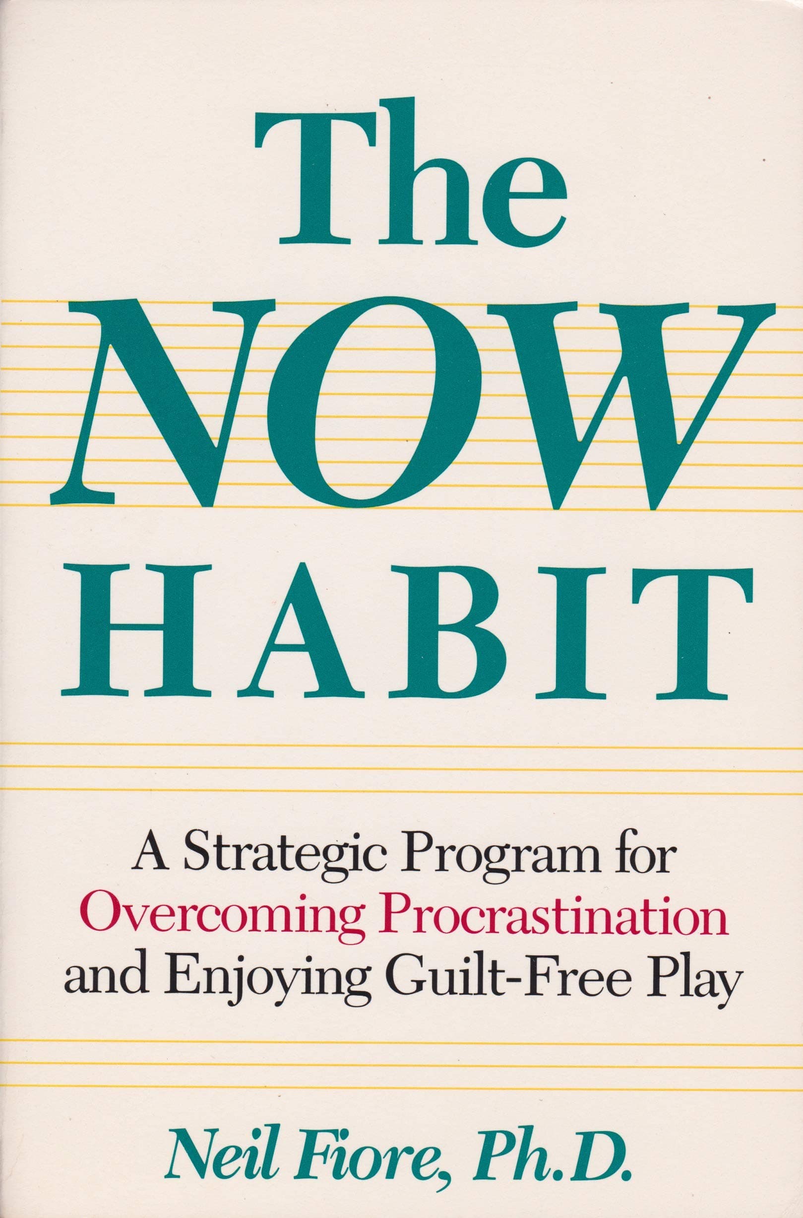 The Now Habit: A Strategic Program for Overcoming Procrastination and Enjoying Guilt-Free Play