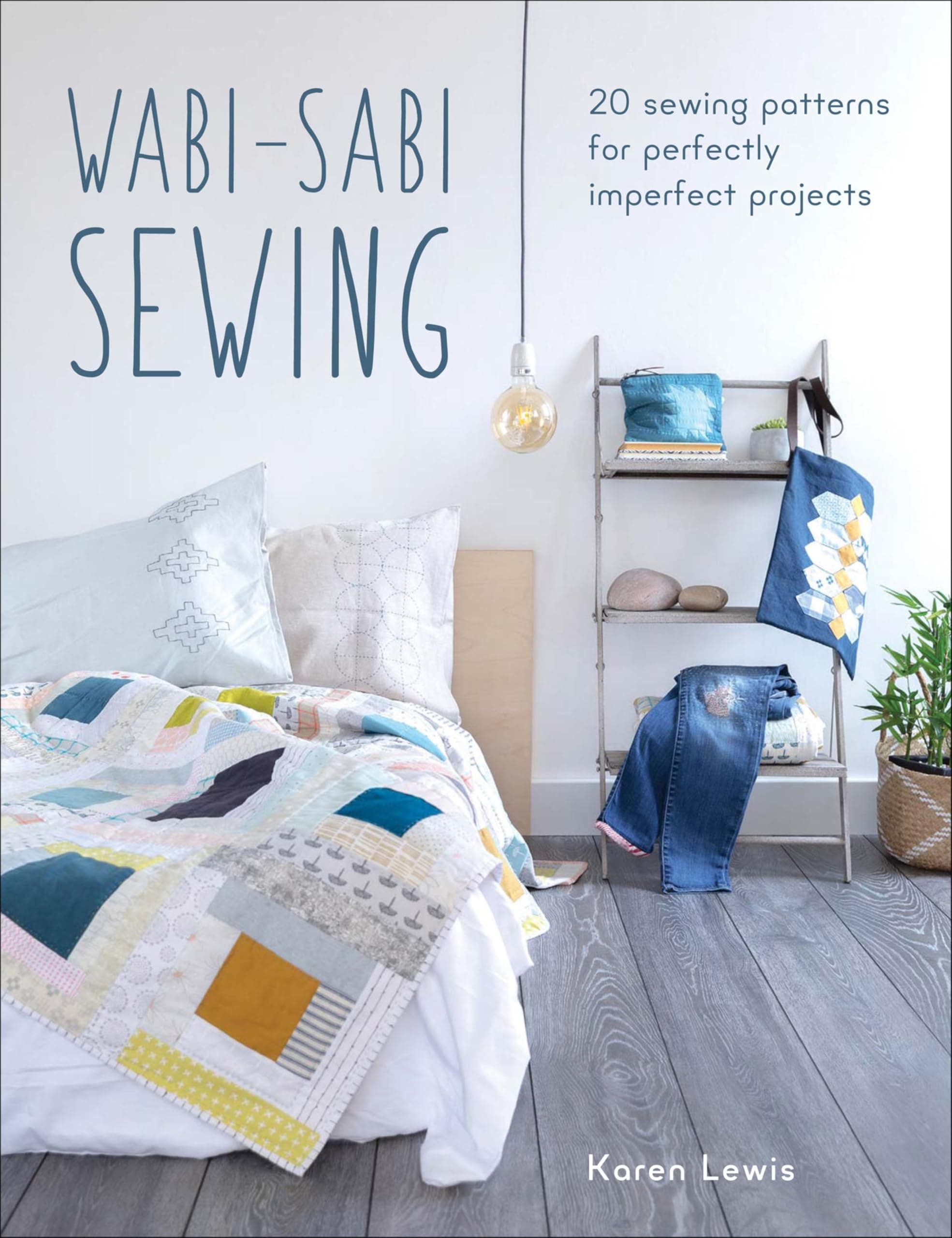 Wabi-Sabi Sewing: 20 Sewing Patterns for Perfectly Imperfect Projects Kindle Edition