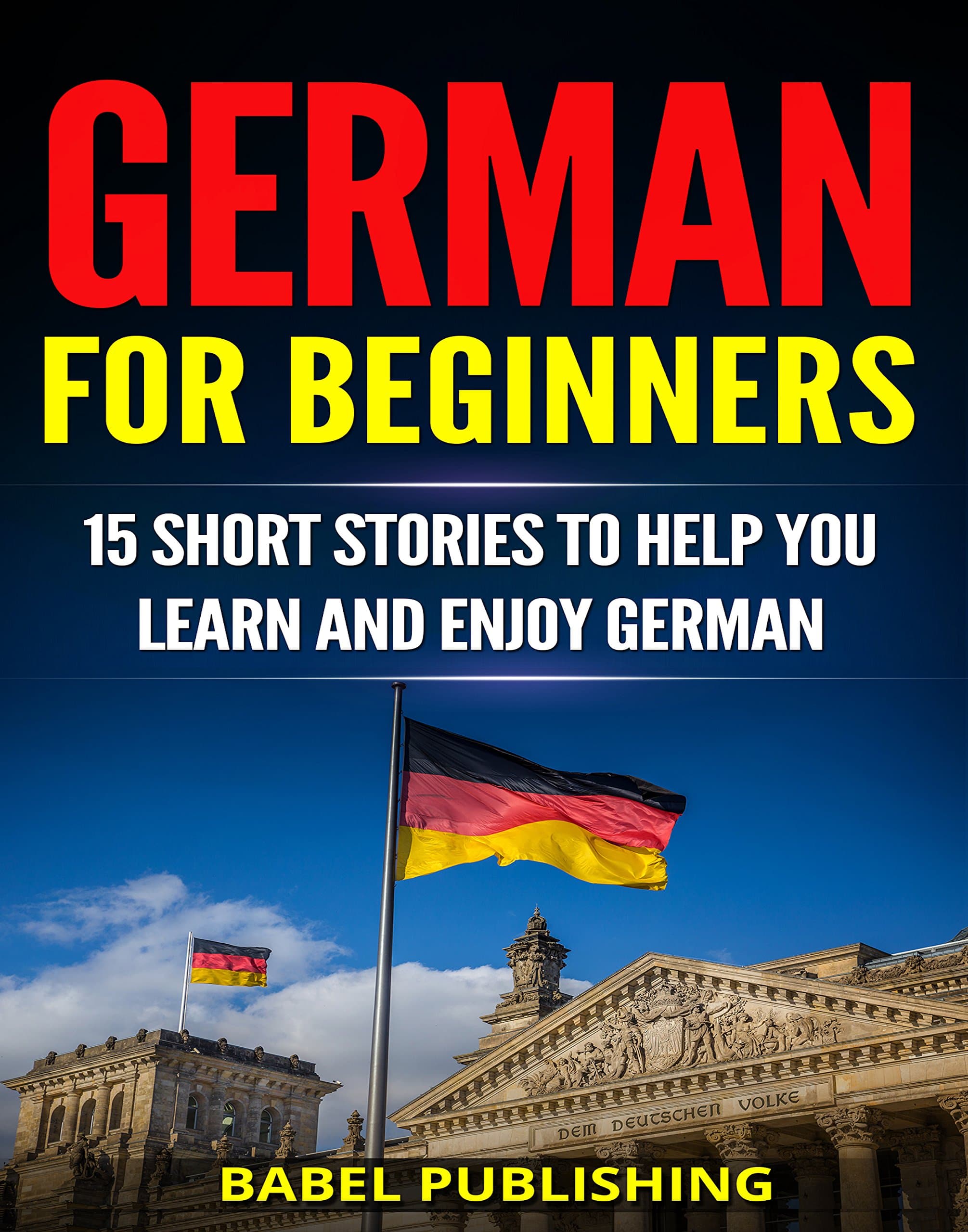 German for Beginners: 15 Short Stories to Help You Learn and Enjoy German (with Quizzes and Reading Comprehension Exercises)
