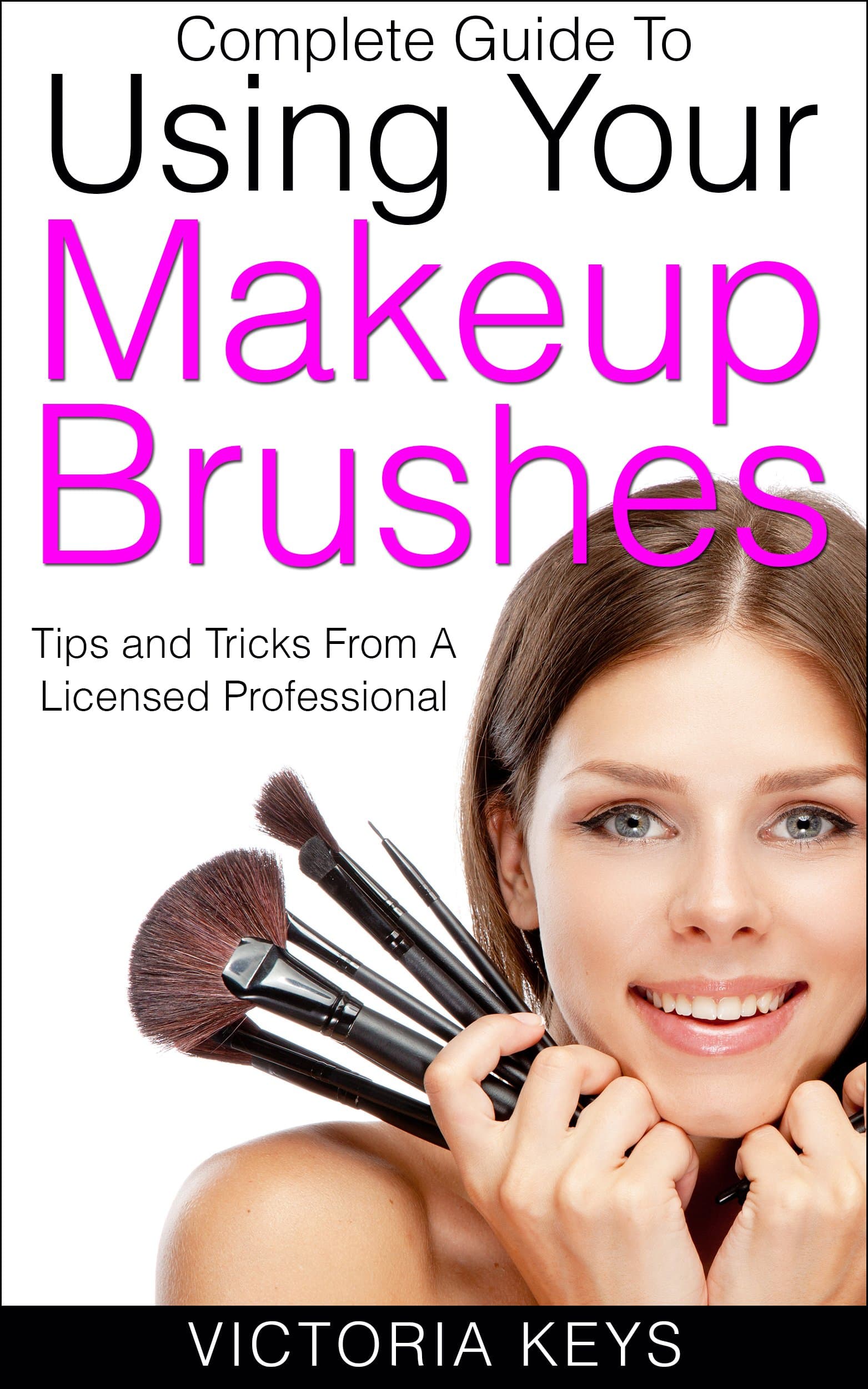 Complete Guide To Using Your Makeup Brushes: Tips and Tricks From A Licensed Professional