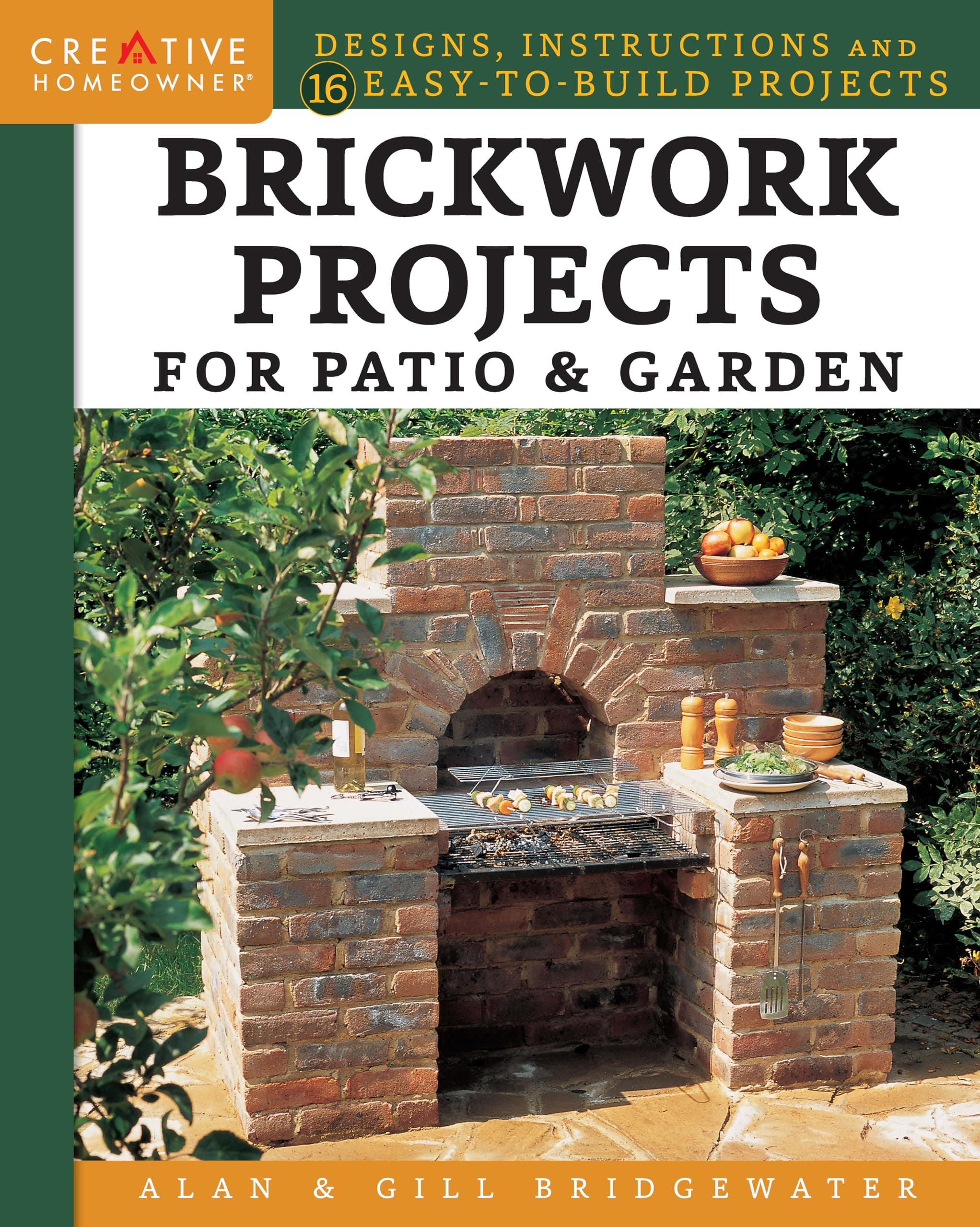 Brickwork Projects for Patio & Garden: Designs, Instructions and 16 Easy-to-Build Projects (Creative Homeowner) Step-by-Step for a Brick Path, Barbecue, Planter, Wall, Birdbath, Pond, Arch, and More