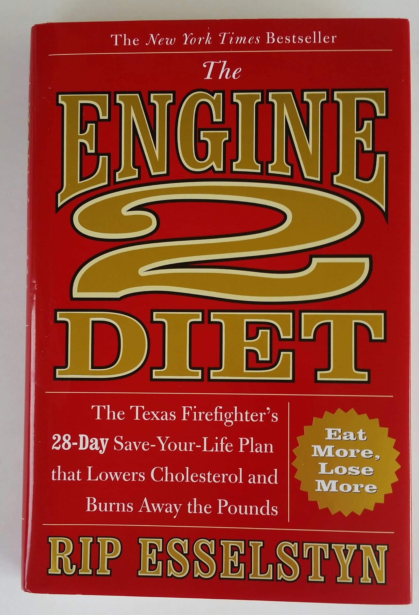 The Engine 2 Diet: The Texas Firefighter's 28-Day Save-Your-Life Plan That Lowers Cholesterol and Burns Away the Pounds