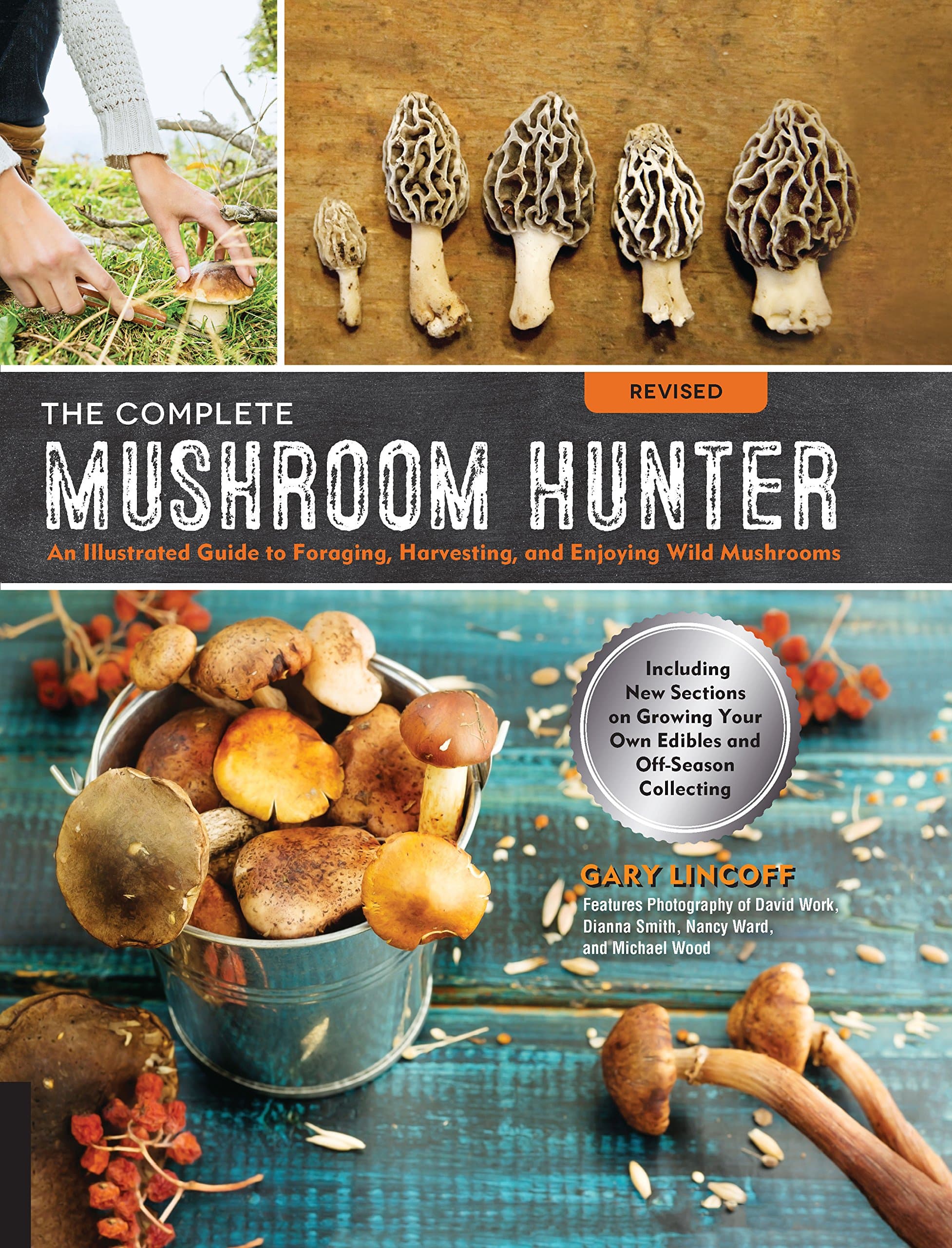 Gary LincoffThe Complete Mushroom Hunter, Revised: Illustrated Guide to Foraging, Harvesting, and Enjoying Wild Mushrooms - Including new sections on growing your own incredible edibles and off-season collecting