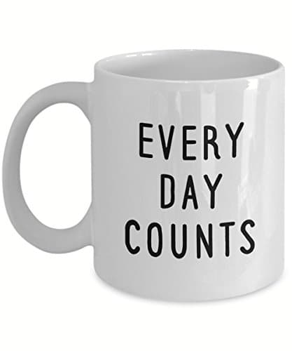 Every Day Counts, Inspirational Gift, 11 oz Coffee Mug
