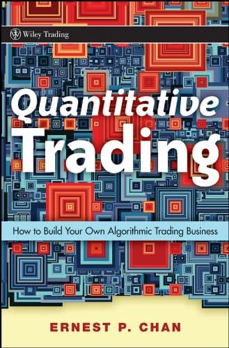 Quantitative Trading: How to Build Your Own Algorithmic Trading Business (Wiley Trading Book 381)