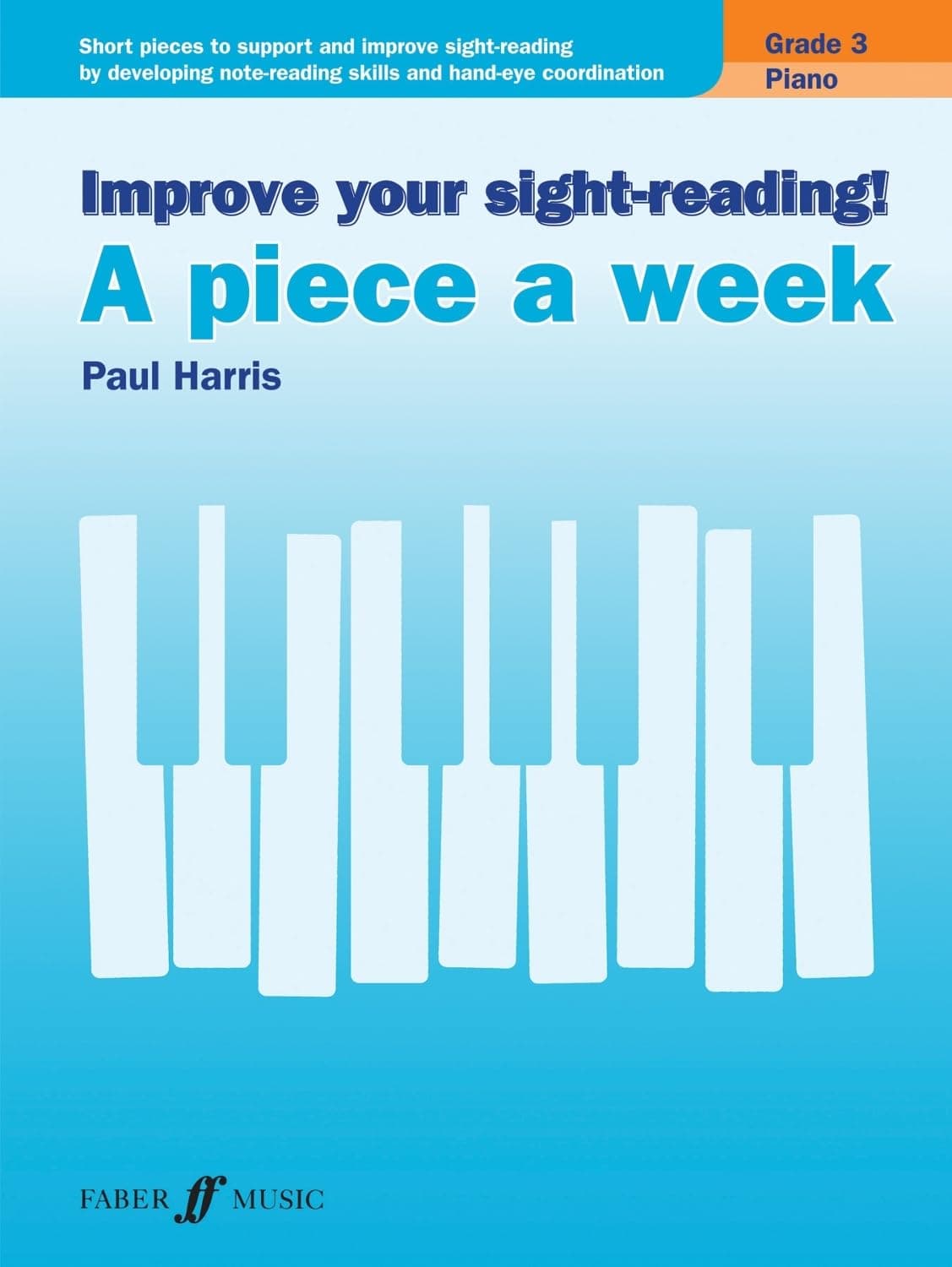 Improve your sight-reading! A piece a week Piano Grade 3: Sight Reading Grade 3, Paul Harris, Short Pieces to Support and Improve Sight-Reading by ... Note-Reading Skills and Hand-Eye Coordination