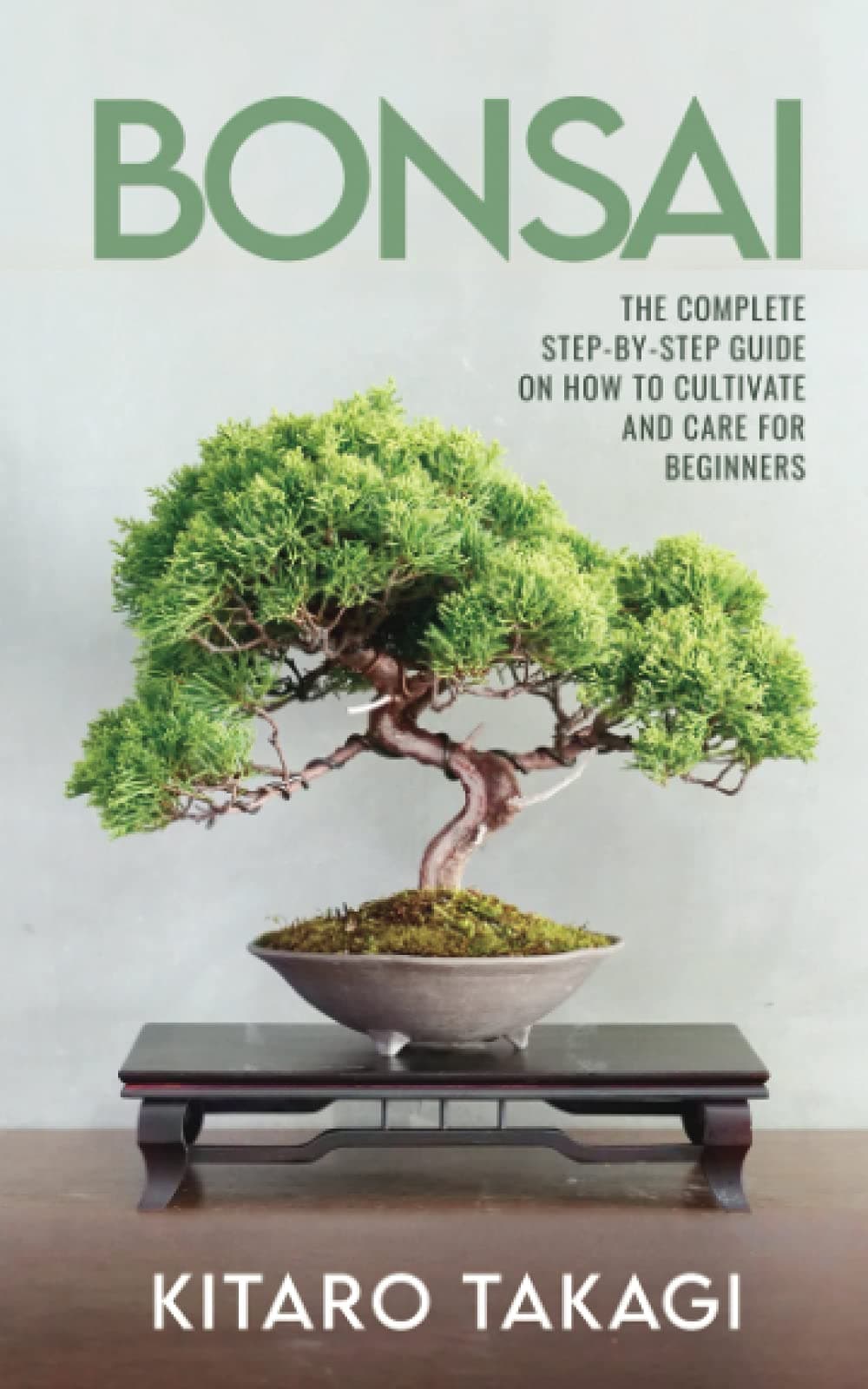 Bonsai: The Complete Step-by-Step Guide on How to Cultivate and Care for Beginners Paperback – May 6, 2021