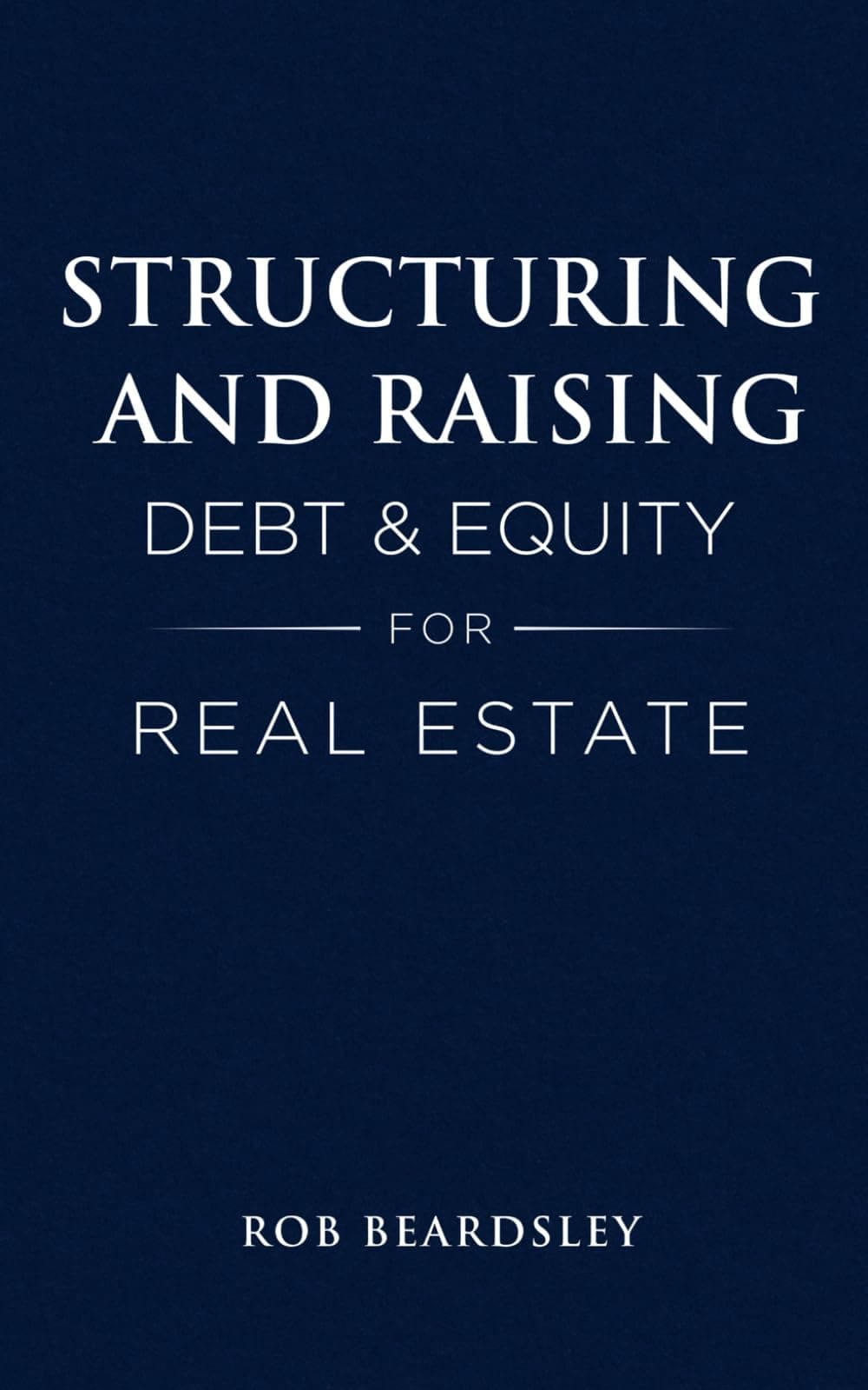 - Structuring and Raising Debt & Equity for Real Estate