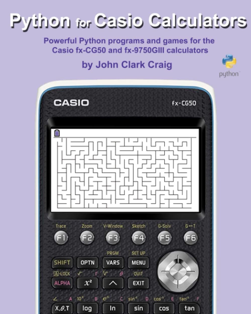 Python for Casio Calculators: Powerful Python programs and games for the Casio fx-CG50 and fx-9750GIII calculators (Python Programming for Calculators ... Fun Programs for students and adults alike!)