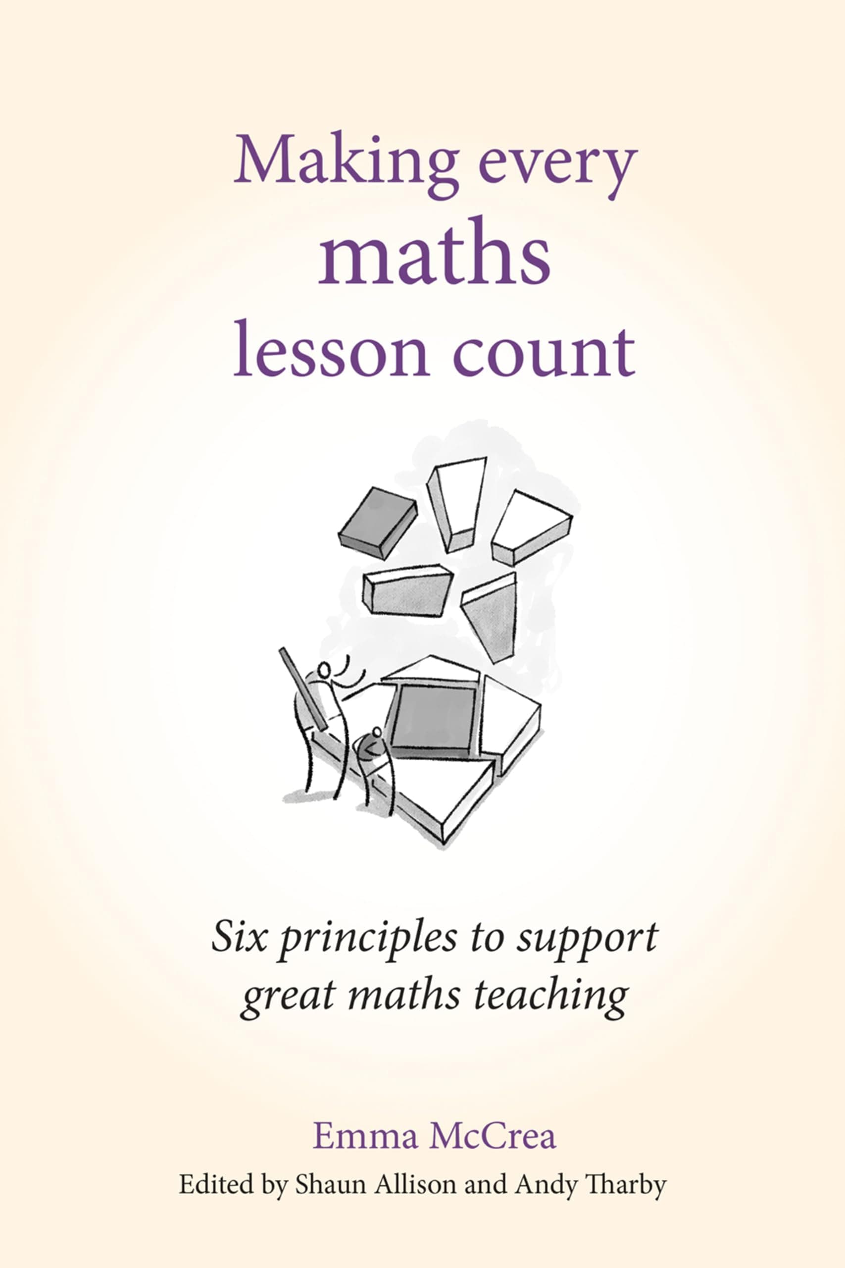 Making Every Maths Lesson Count: Six Principles to Support Great Maths Teaching (Making Every Lesson Count series)
