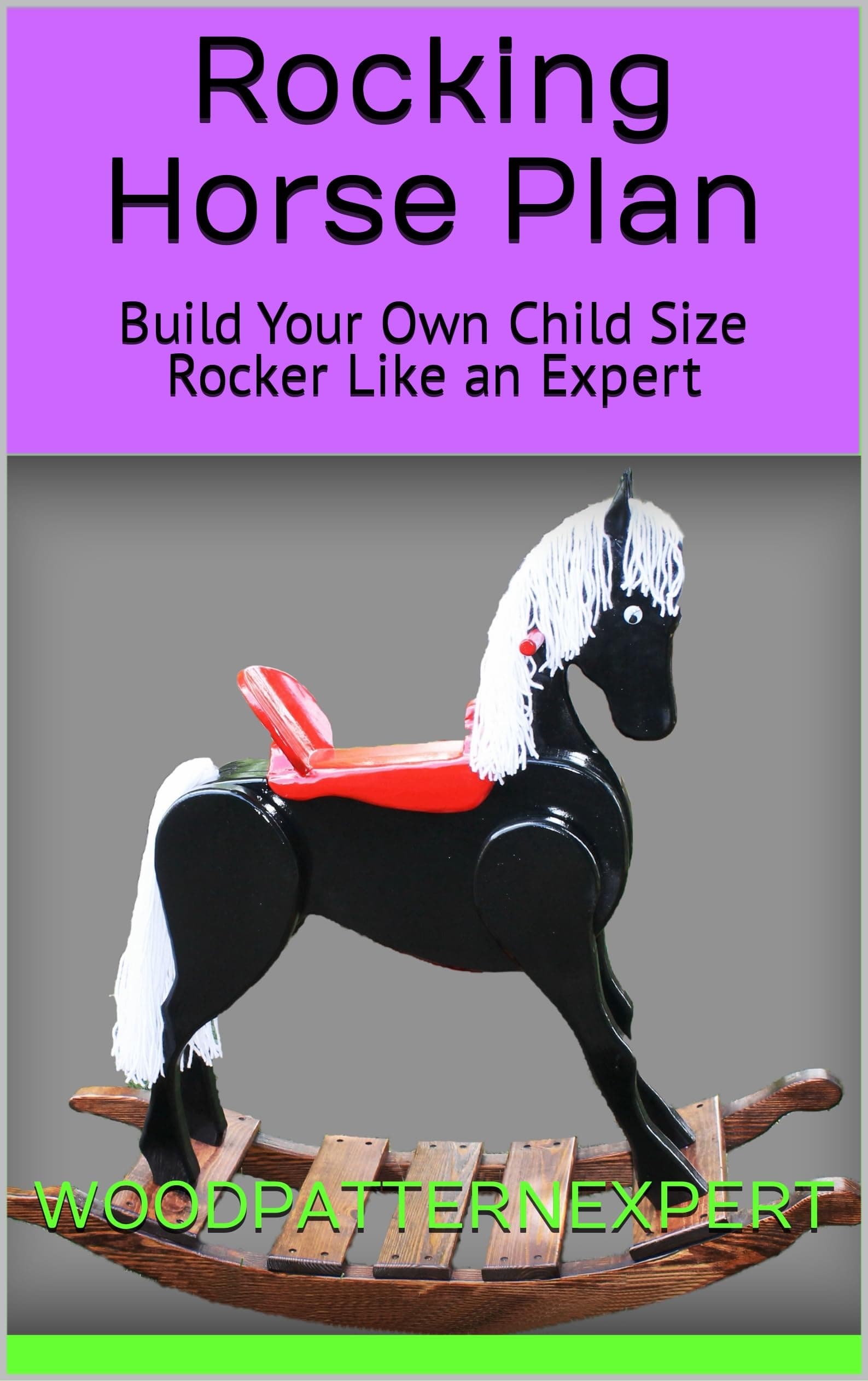 Rocking Horse How-to Book; Paper Pattern Plan to DIY and Easily Build Child Size Rocker Play Toy