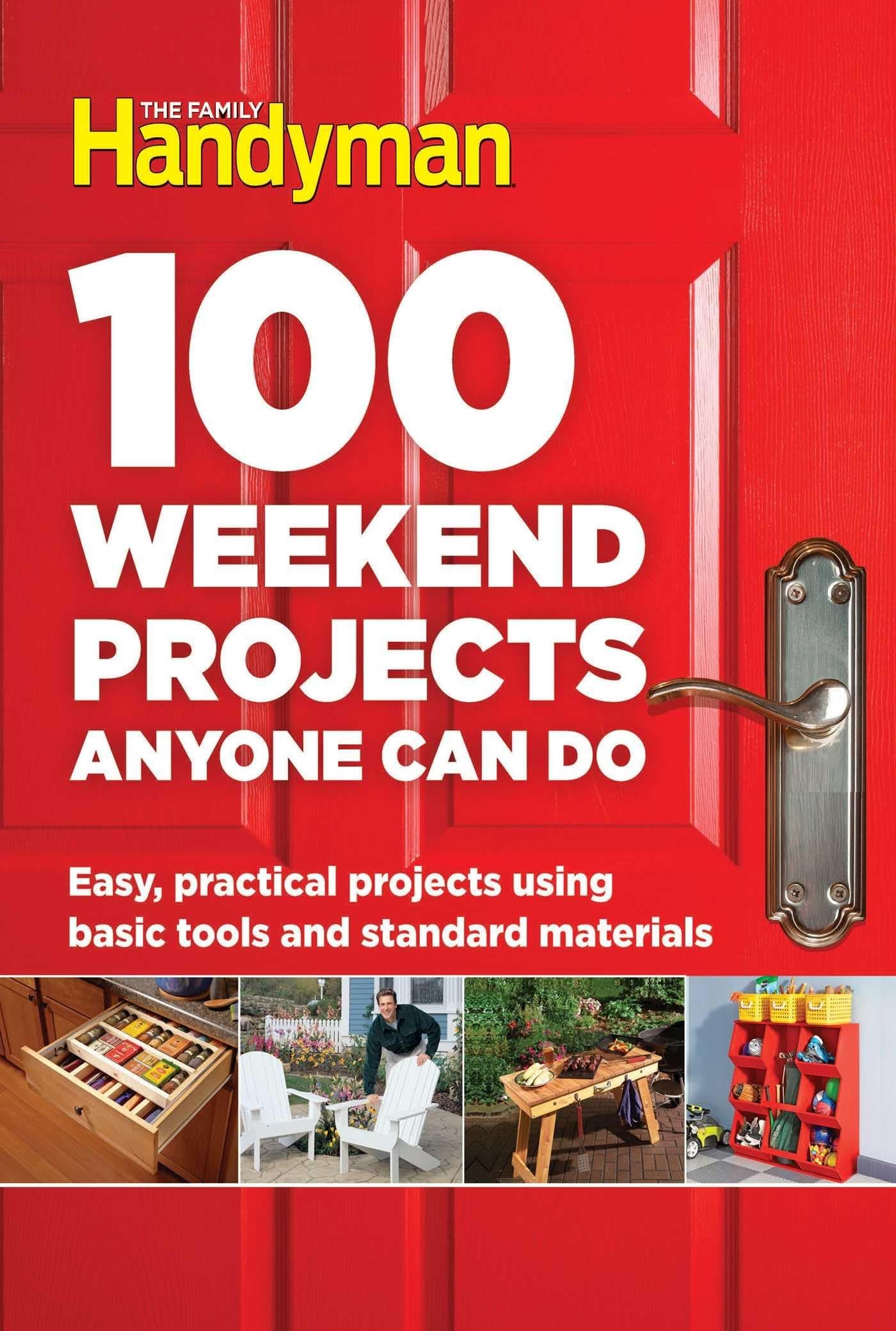 100 Weekend Projects Anyone Can Do: Easy, Practical Projects Using Basic Tools and Standard Materials (Family Handyman 100) Hardcover – Illustrated, 7 Jun. 2016