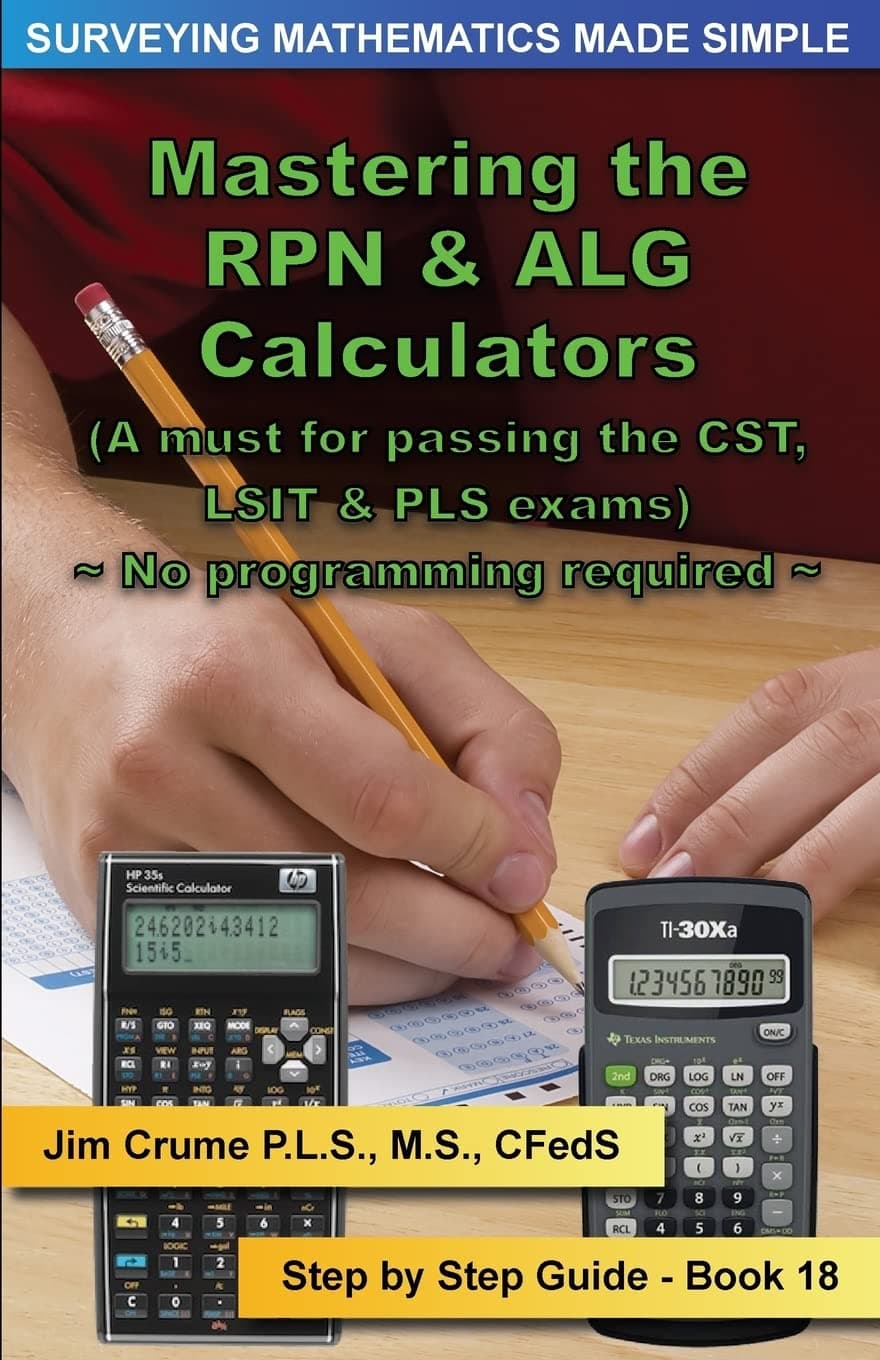 Mastering the RPN & ALG Calculators: Step by Step Guide (Surveying Mathematics Made Simple)