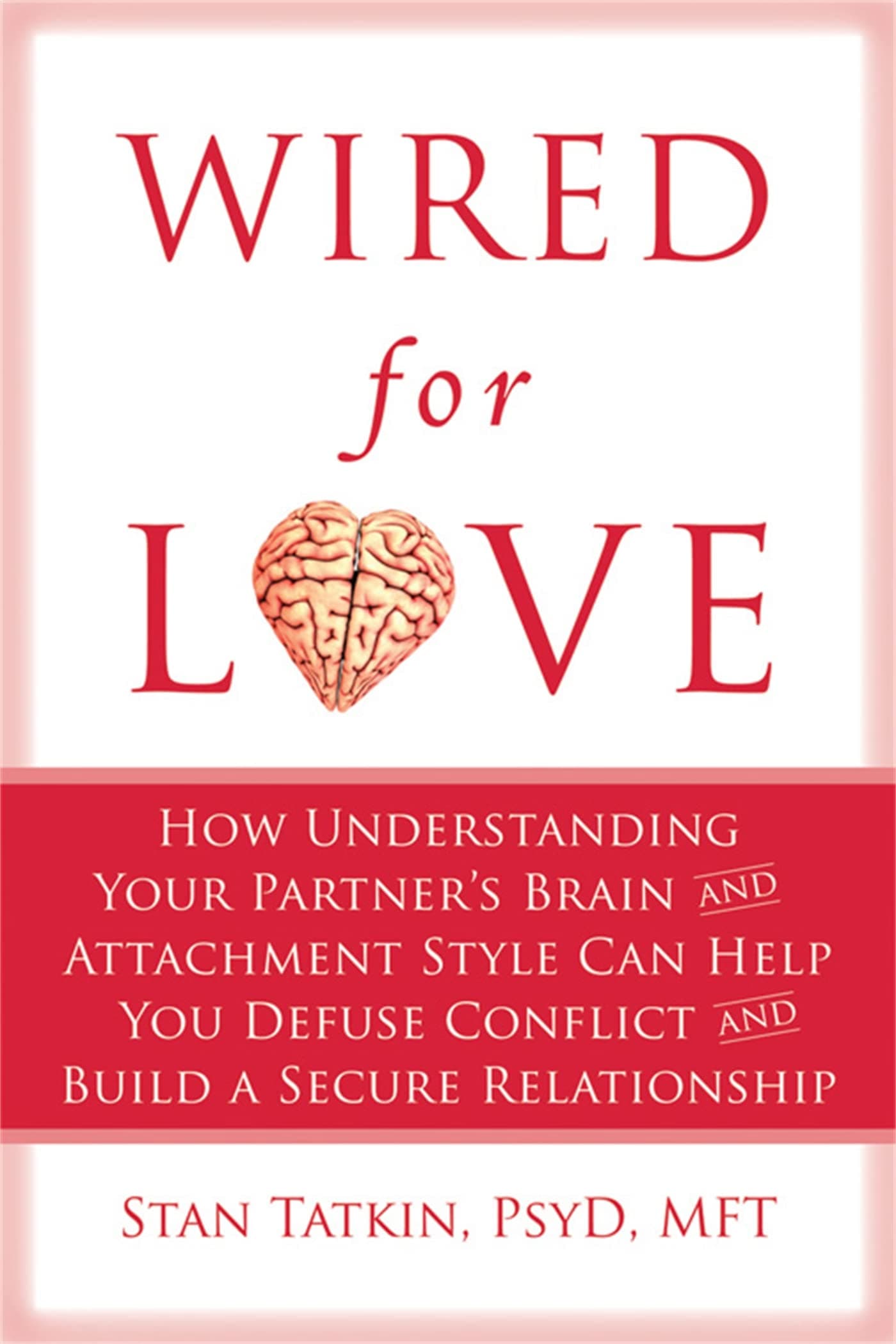 Wired for Love: How Understanding Your Partner's Brain and Attachment Style Can Help You Defuse Conflict and Build a Secure Relationship Paperback – January 2, 2012