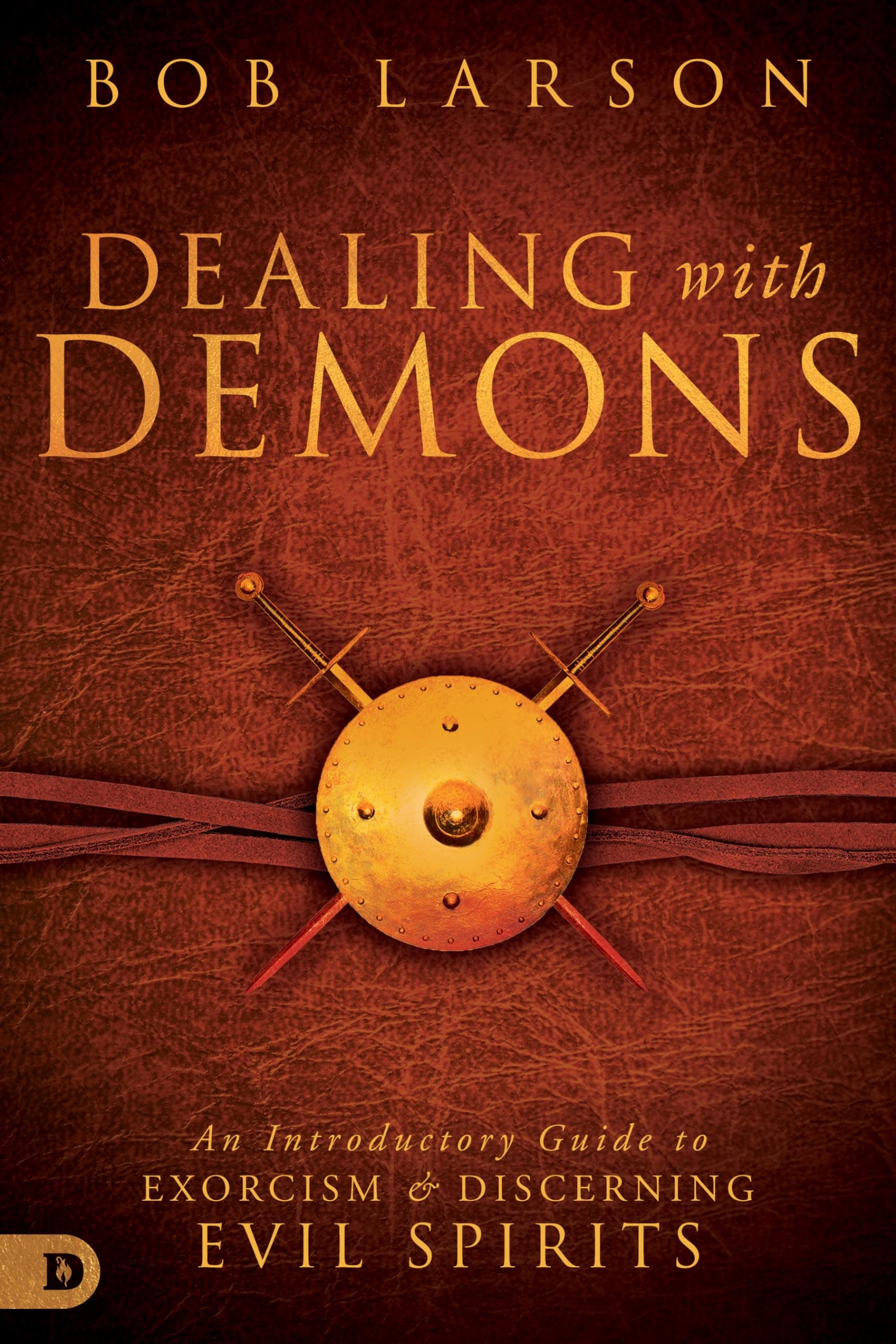 Dealing With Demons: An Introductory Guide to Exorcism and Discerning Evil Spirits