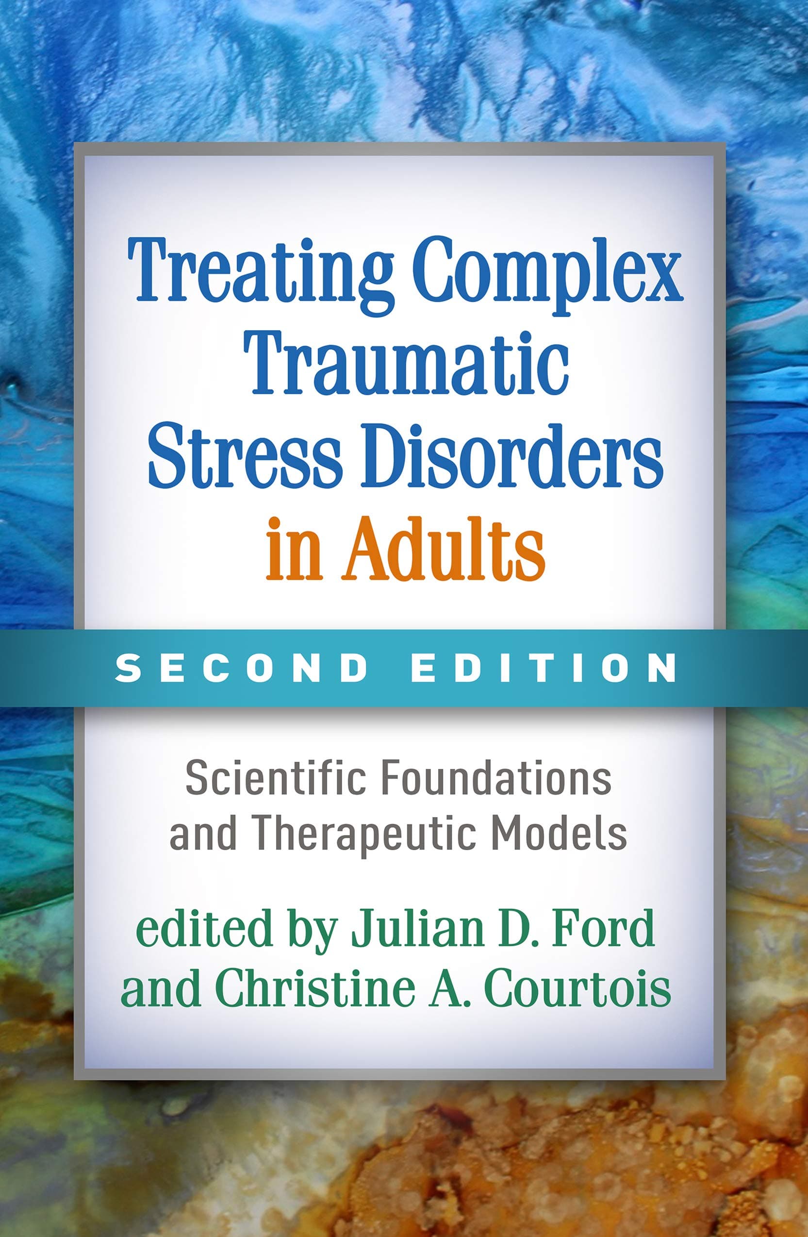 Guilford Publications Treating Complex Traumatic Stress Disorders in Adults, Second Edition: Scientific Foundations and Therapeutic Models