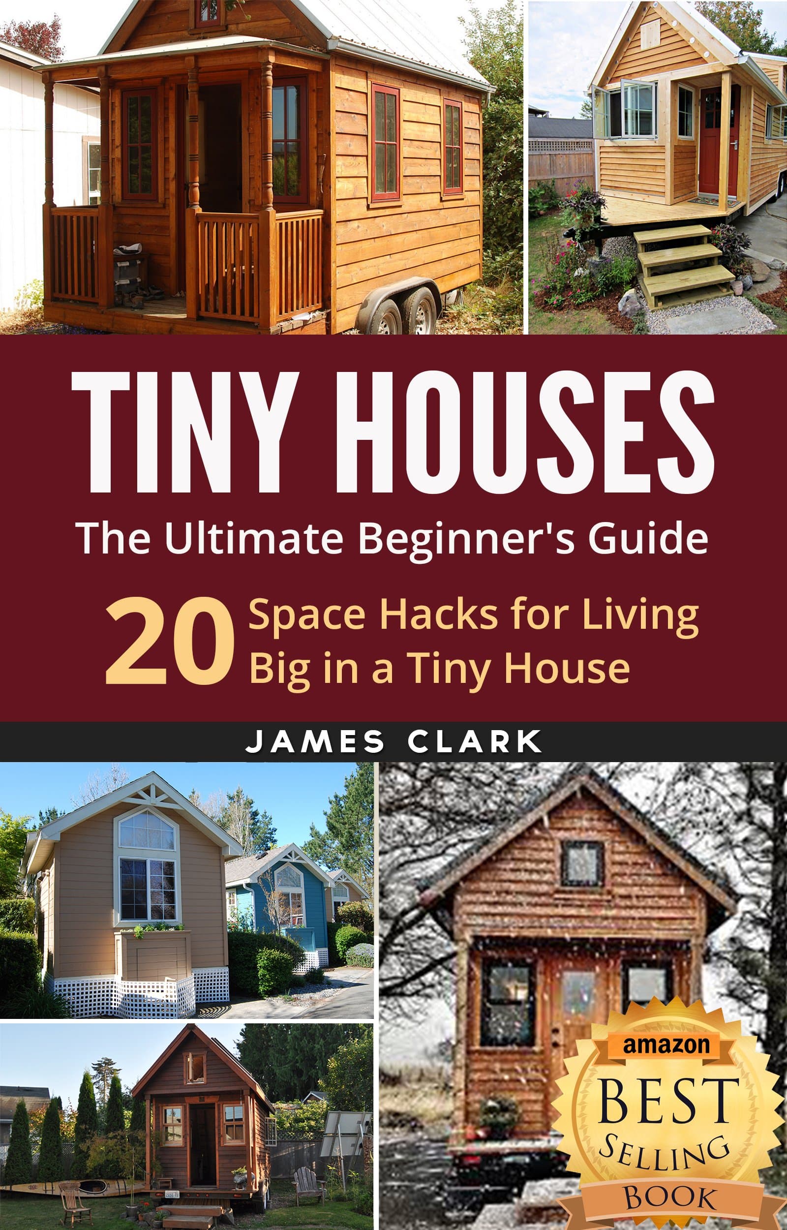 Tiny Houses: The Ultimate Beginner's Guide! : 20 Space Hacks for Living Big in Your Tiny House (Tiny Homes, Small Home, Tiny House Plans, Tiny House Living Book 1)